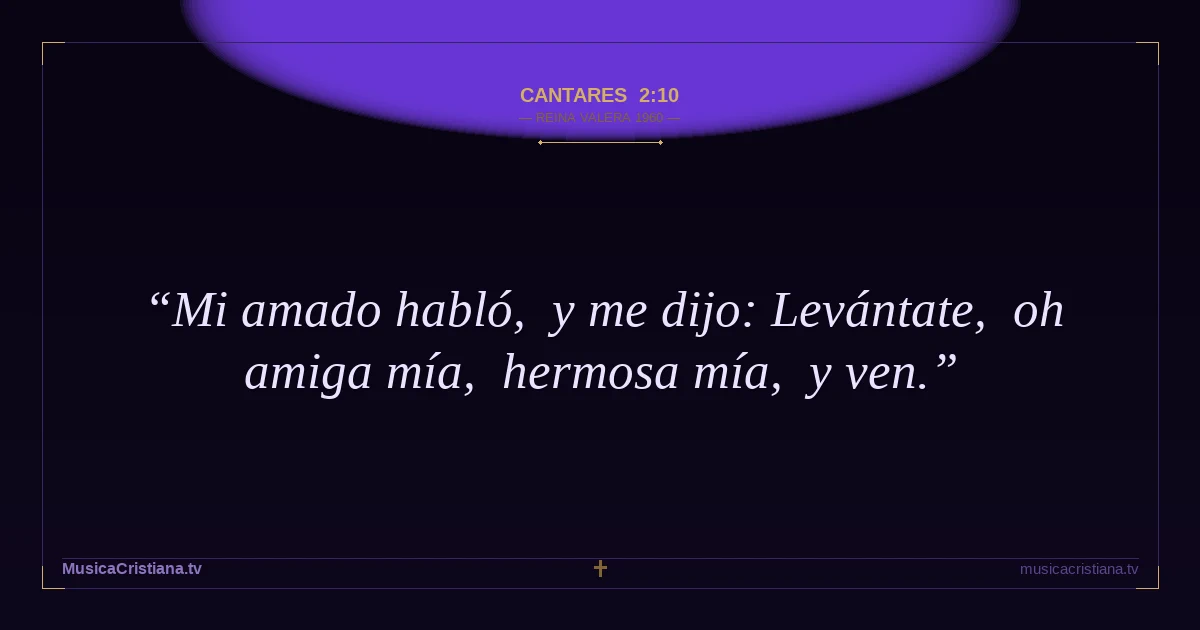 Cantares 2:10 — Biblia Reina Valera 1960 — MusicaCristiana.tv