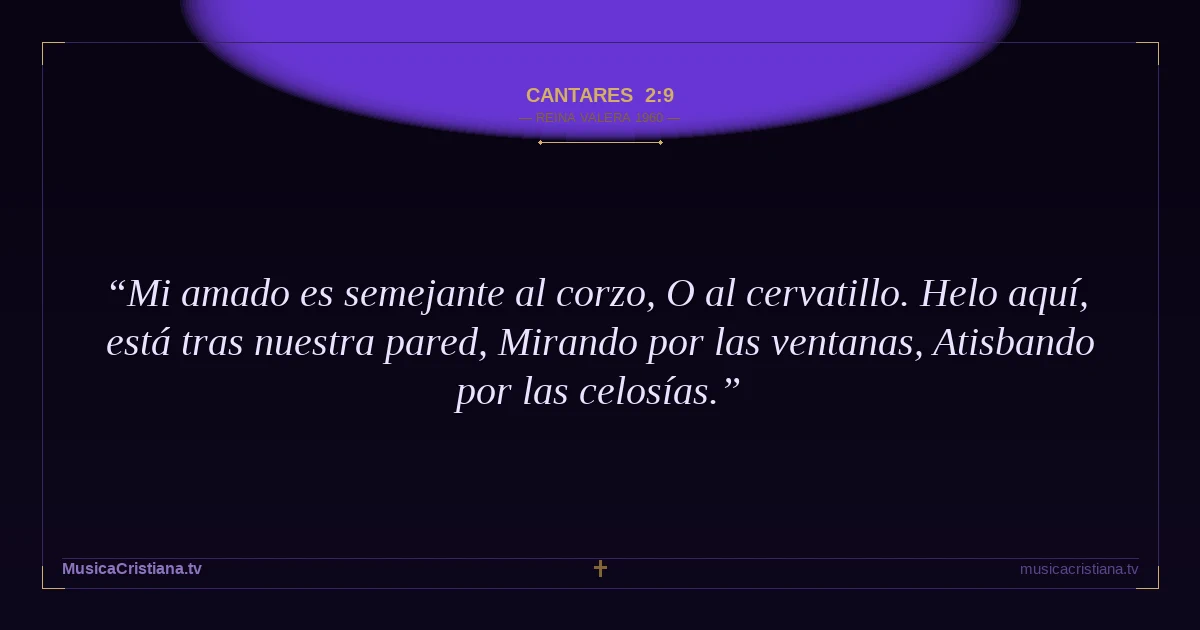 Cantares 2:9 — Biblia Reina Valera 1960 — MusicaCristiana.tv