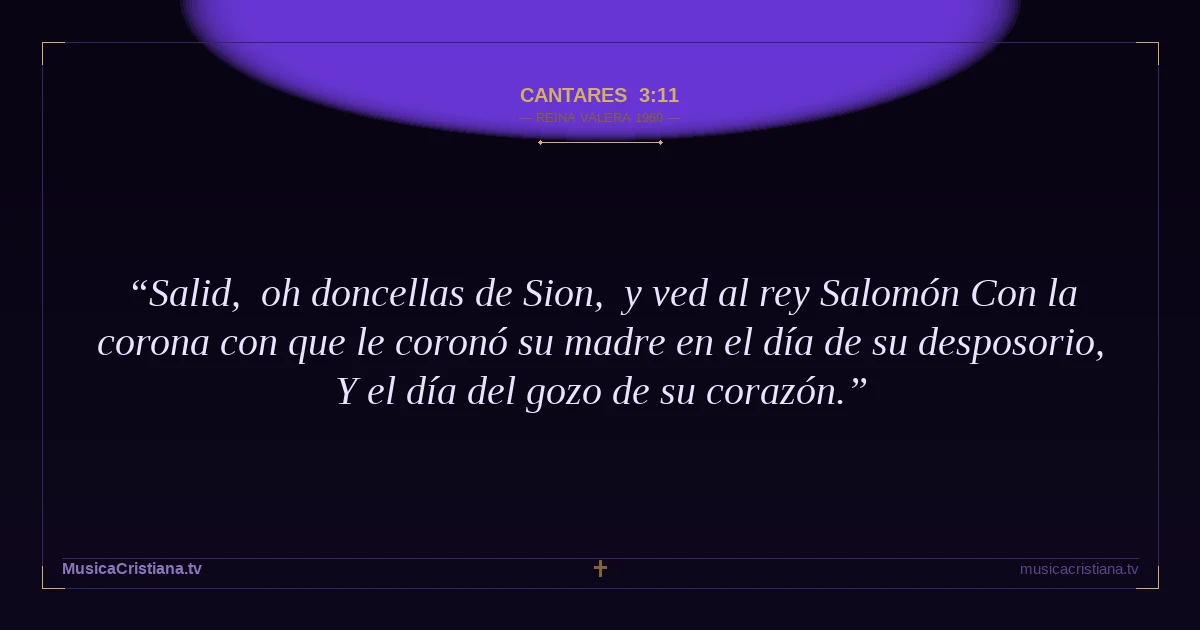 Cantares 3:11 — Biblia Reina Valera 1960 — MusicaCristiana.tv