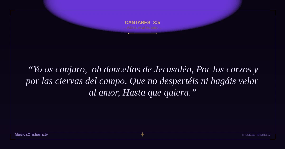 Cantares 3:5 — Biblia Reina Valera 1960 — MusicaCristiana.tv