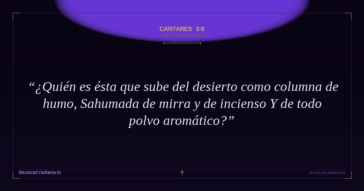 Cantares 3:6 — Biblia Reina Valera 1960 — MusicaCristiana.tv