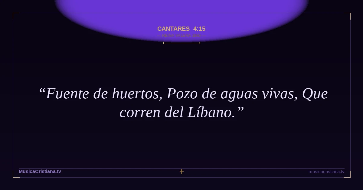 Cantares 4:15 — Biblia Reina Valera 1960 — MusicaCristiana.tv