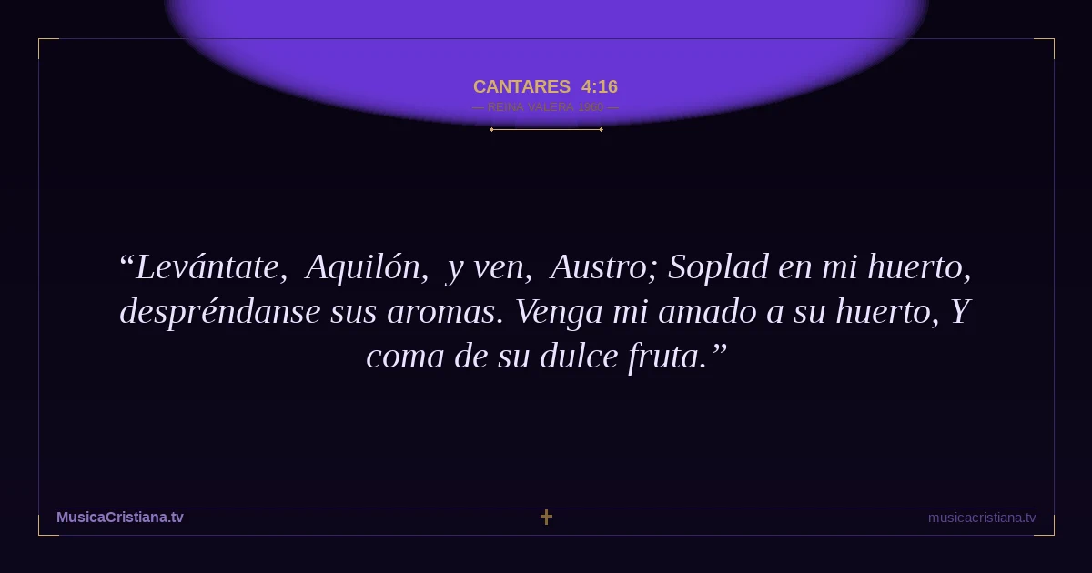Cantares 4:16 — Biblia Reina Valera 1960 — MusicaCristiana.tv