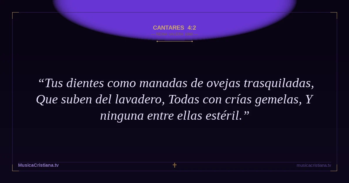 Cantares 4:2 — Biblia Reina Valera 1960 — MusicaCristiana.tv