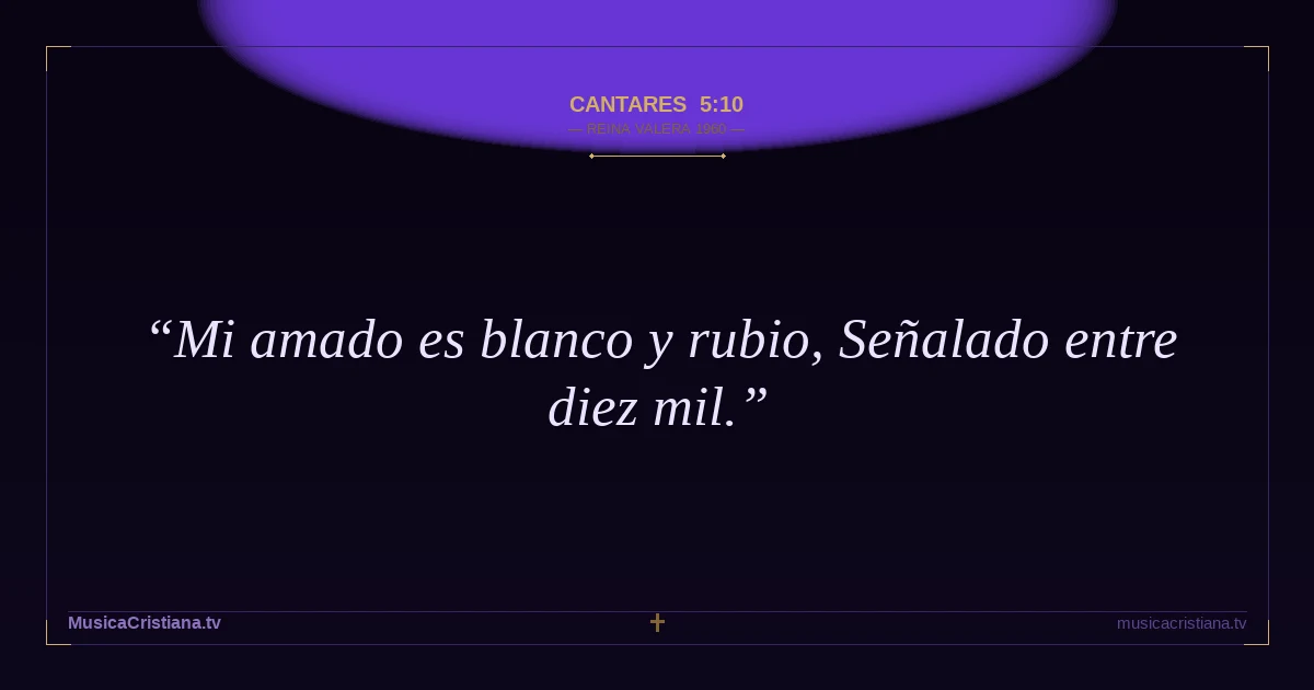 Cantares 5:10 — Biblia Reina Valera 1960 — MusicaCristiana.tv