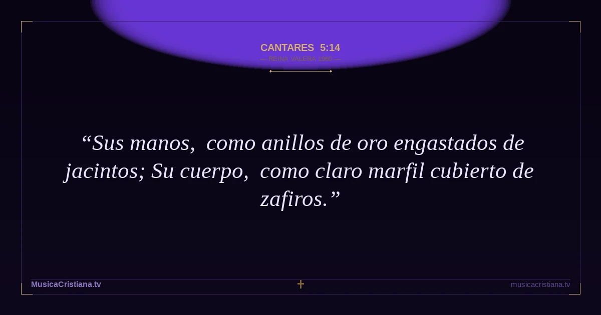 Cantares 5:14 — Biblia Reina Valera 1960 — MusicaCristiana.tv