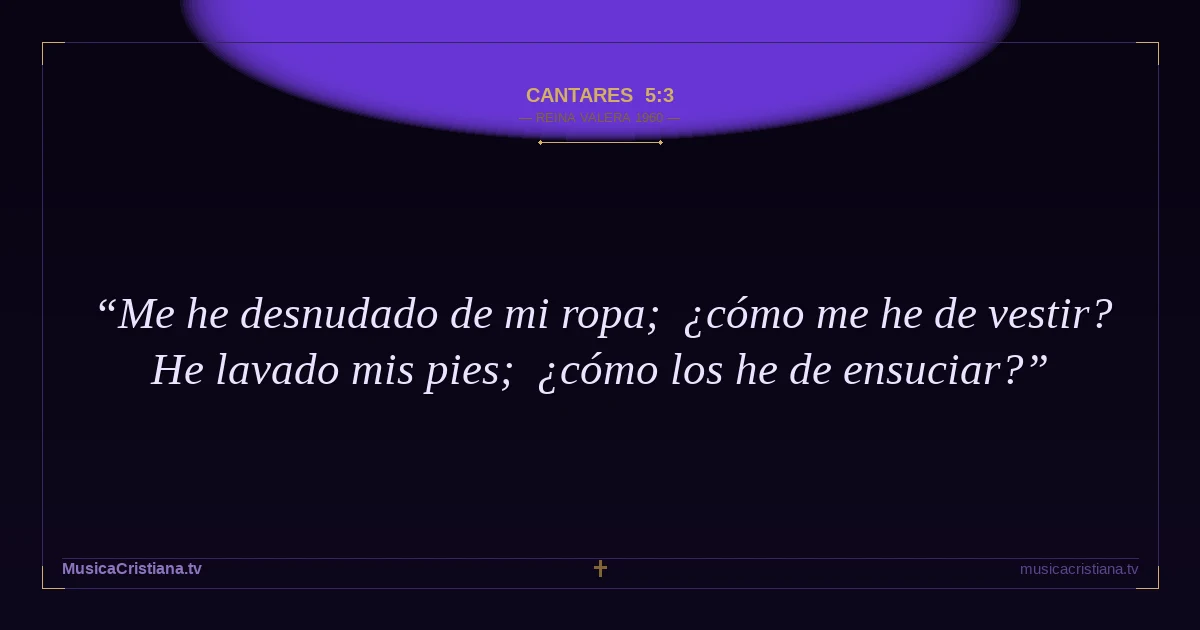 Cantares 5:3 — Biblia Reina Valera 1960 — MusicaCristiana.tv