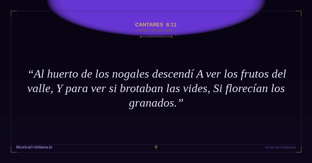 Cantares 6:11 — Biblia Reina Valera 1960 — MusicaCristiana.tv