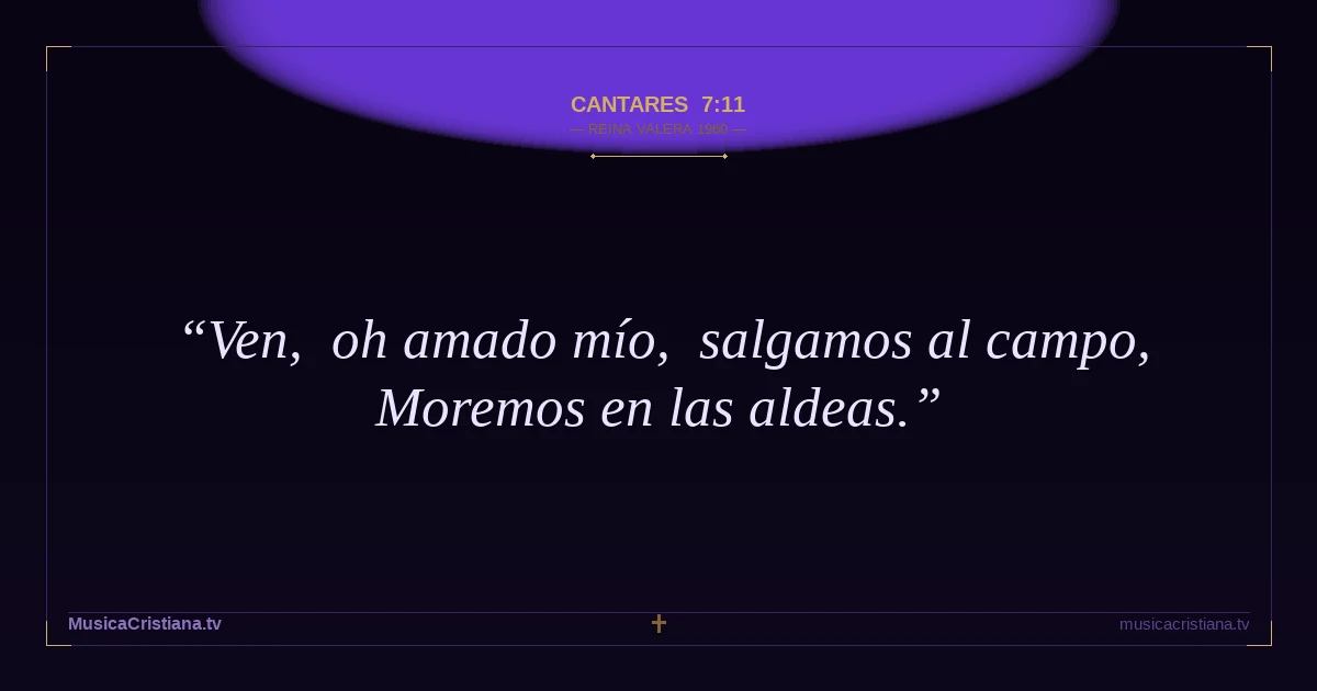 Cantares 7:11 — Biblia Reina Valera 1960 — MusicaCristiana.tv