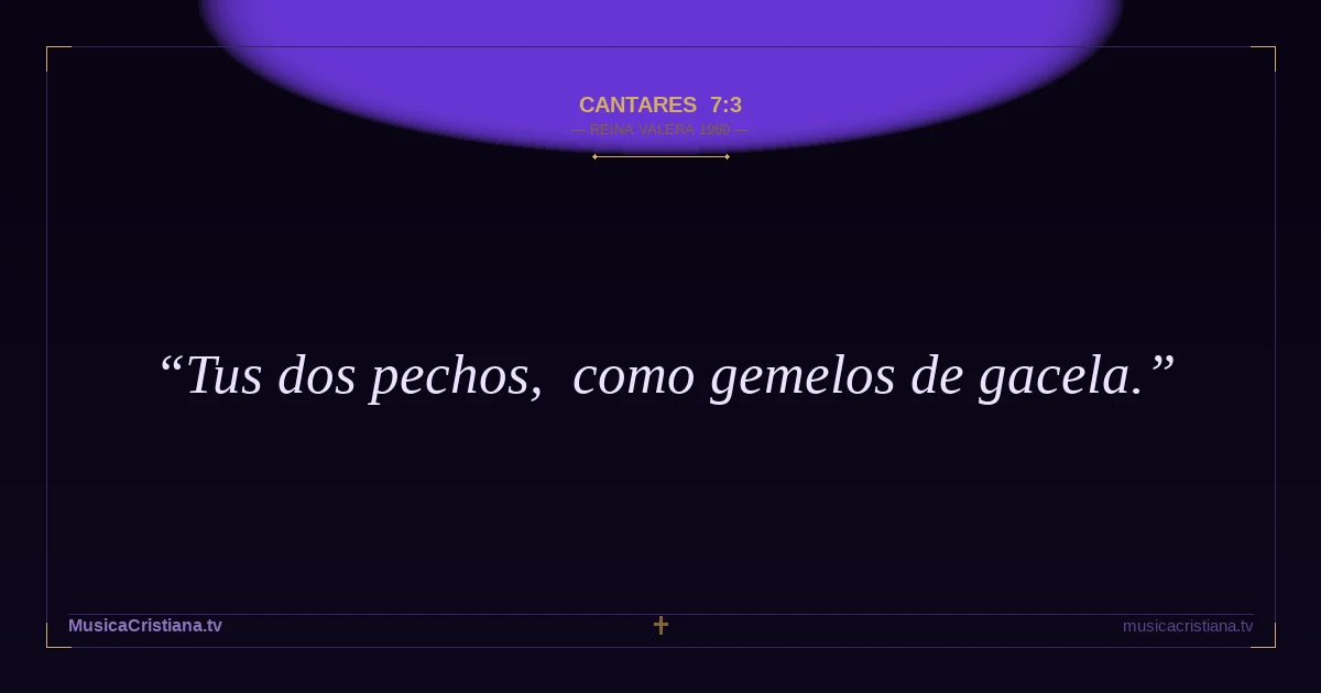 Cantares 7:3 — Biblia Reina Valera 1960 — MusicaCristiana.tv