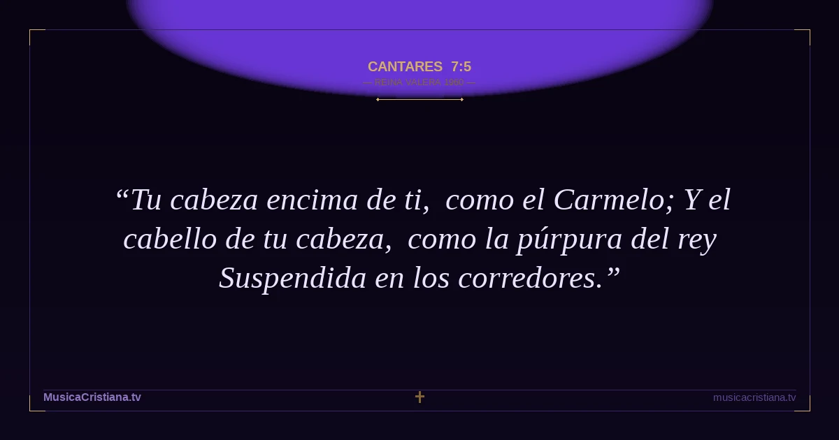 Cantares 7:5 — Biblia Reina Valera 1960 — MusicaCristiana.tv