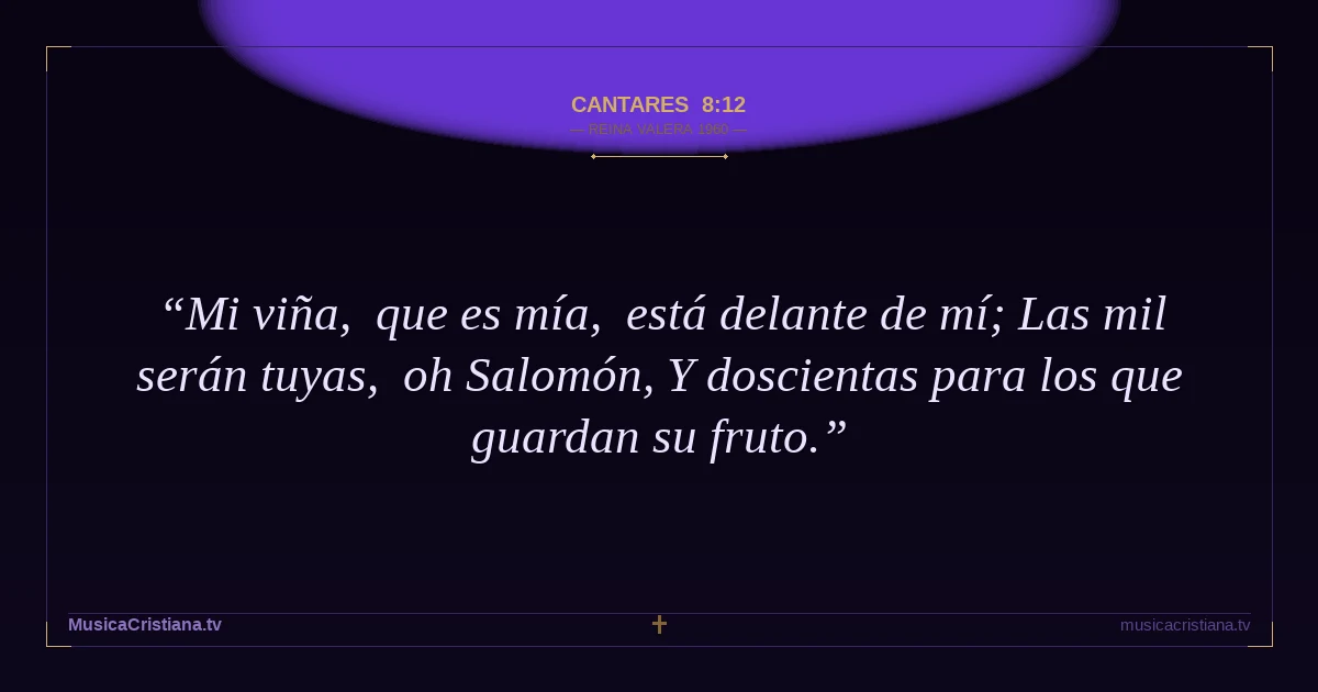 Cantares 8:12 — Biblia Reina Valera 1960 — MusicaCristiana.tv