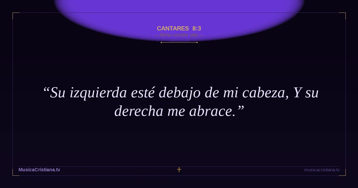 Cantares 8:3 — Biblia Reina Valera 1960 — MusicaCristiana.tv