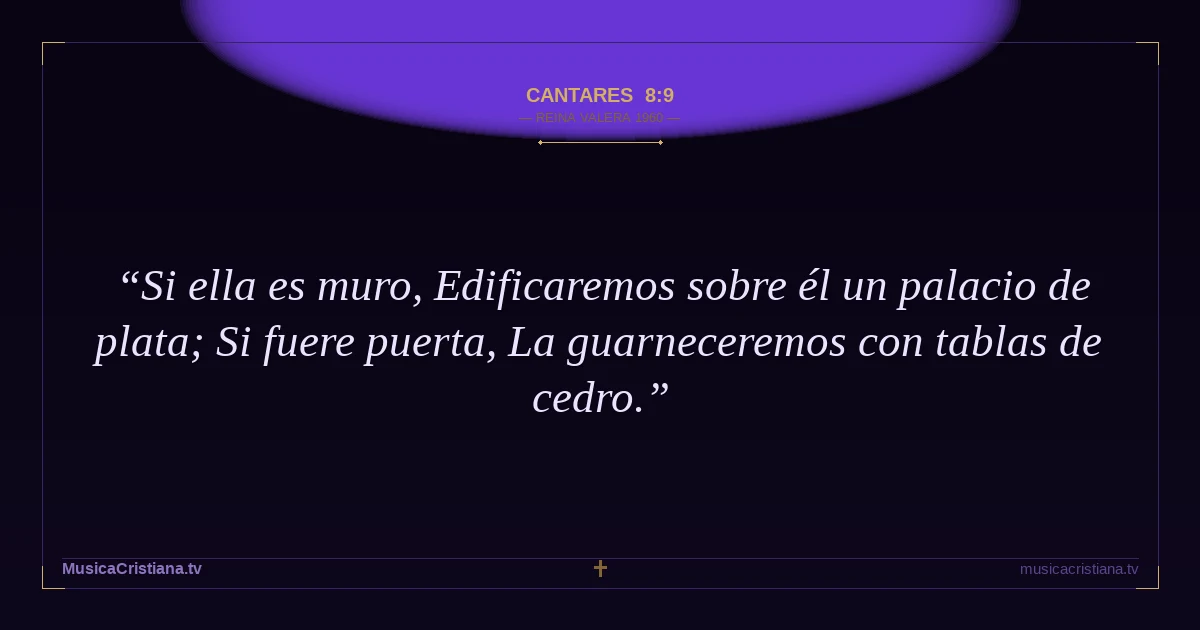 Cantares 8:9 — Biblia Reina Valera 1960 — MusicaCristiana.tv