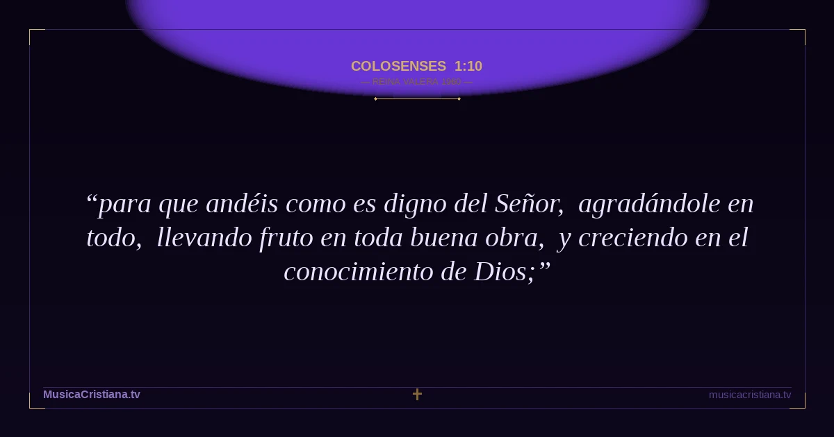 Colosenses 1:10 — Biblia Reina Valera 1960 — MusicaCristiana.tv