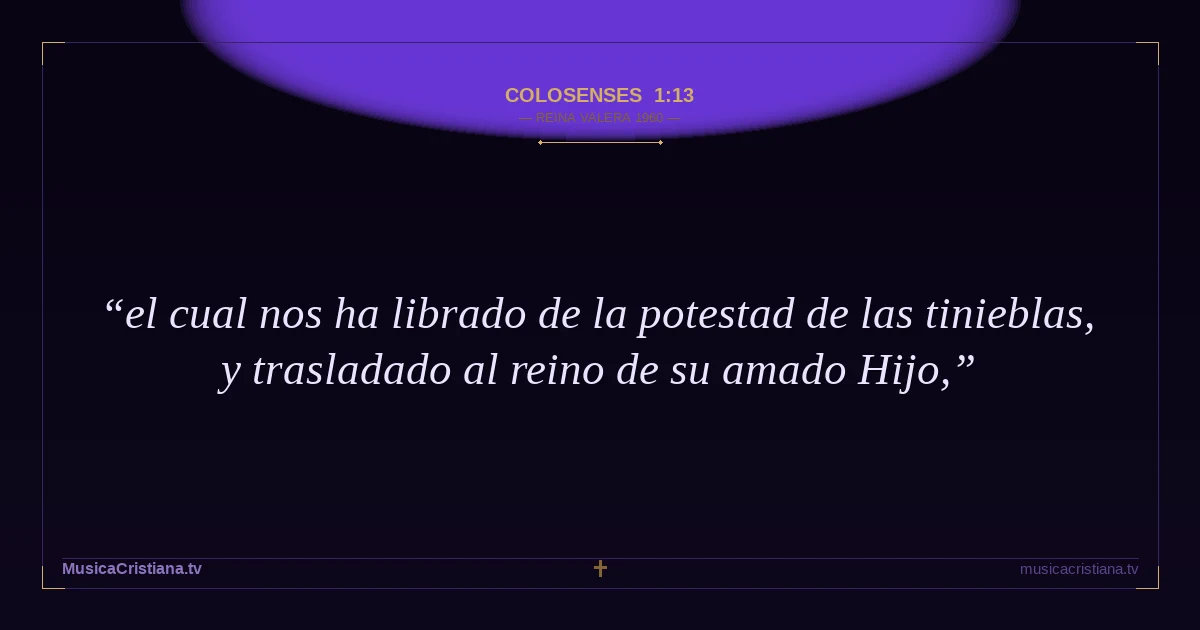 Colosenses 1:13 — Biblia Reina Valera 1960 — MusicaCristiana.tv