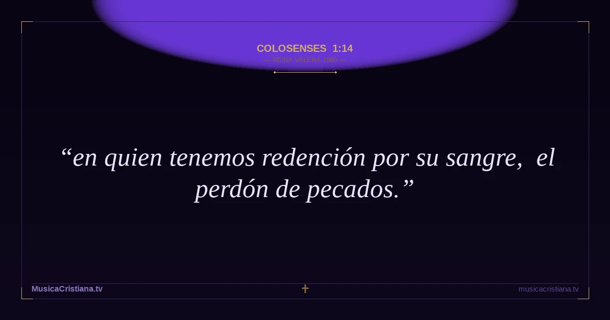 Colosenses 1:14 — Biblia Reina Valera 1960 — MusicaCristiana.tv