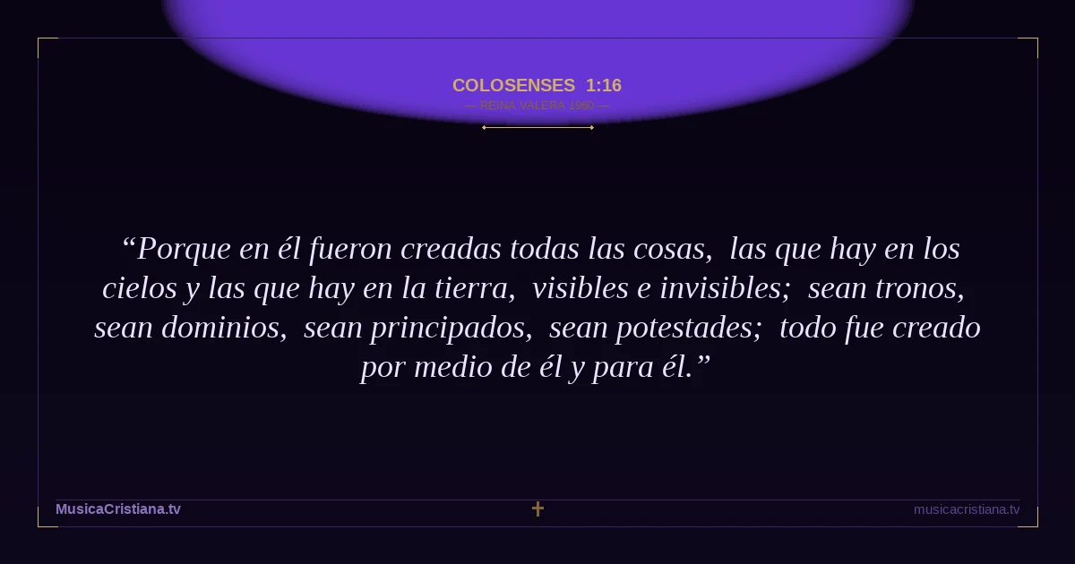 Colosenses 1:16 — Biblia Reina Valera 1960 — MusicaCristiana.tv
