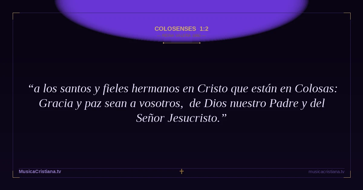 Colosenses 1:2 — Biblia Reina Valera 1960 — MusicaCristiana.tv