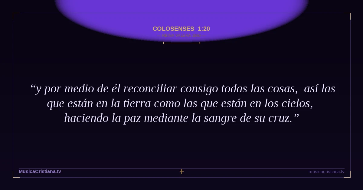 Colosenses 1:20 — Biblia Reina Valera 1960 — MusicaCristiana.tv