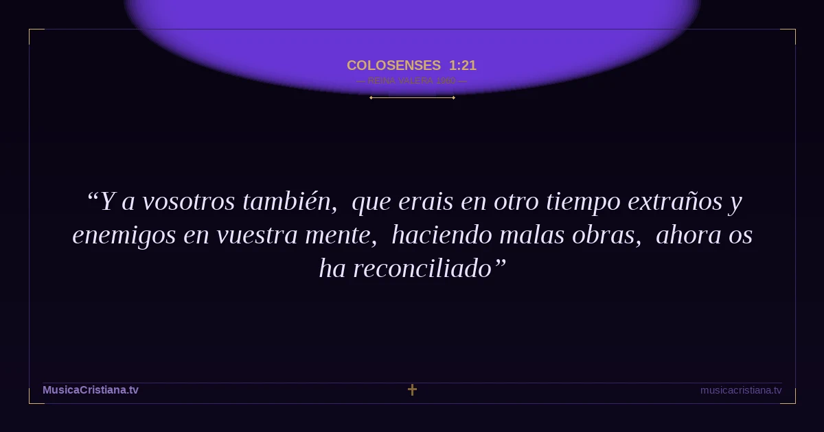 Colosenses 1:21 — Biblia Reina Valera 1960 — MusicaCristiana.tv