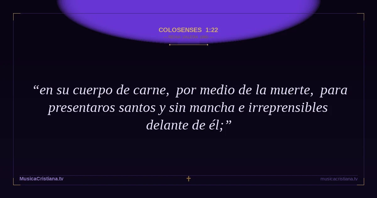 Colosenses 1:22 — Biblia Reina Valera 1960 — MusicaCristiana.tv