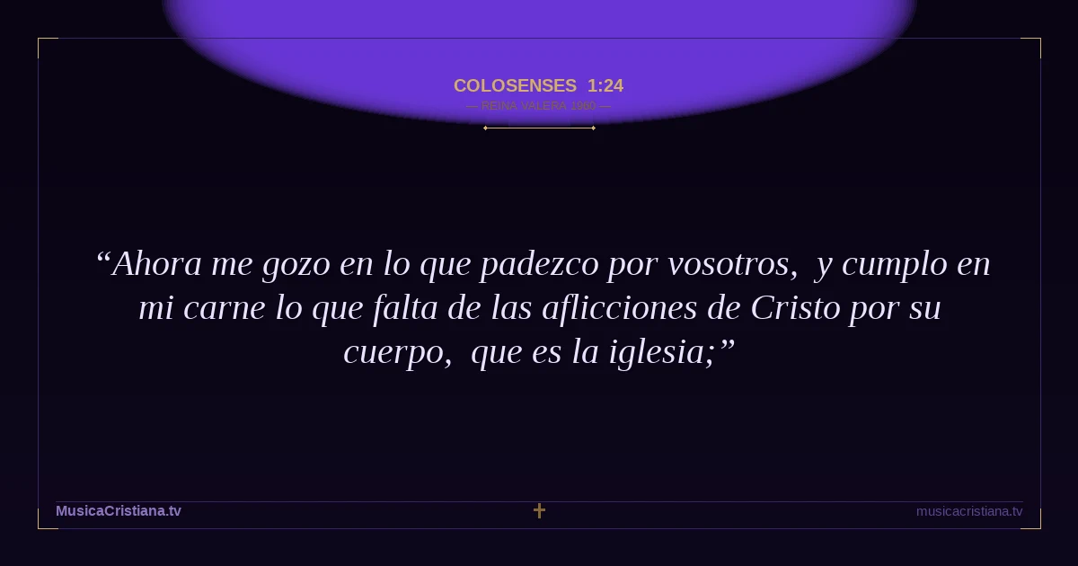 Colosenses 1:24 — Biblia Reina Valera 1960 — MusicaCristiana.tv