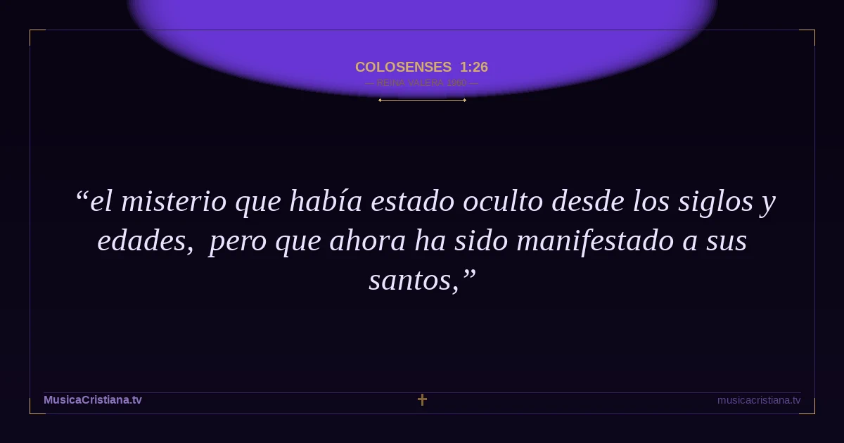 Colosenses 1:26 — Biblia Reina Valera 1960 — MusicaCristiana.tv