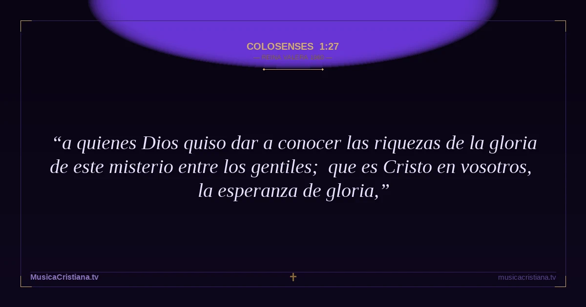 Colosenses 1:27 — Biblia Reina Valera 1960 — MusicaCristiana.tv