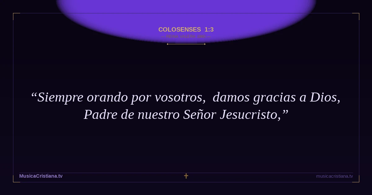 Colosenses 1:3 — Biblia Reina Valera 1960 — MusicaCristiana.tv