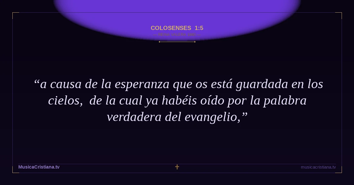 Colosenses 1:5 — Biblia Reina Valera 1960 — MusicaCristiana.tv