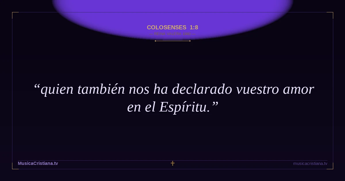 Colosenses 1:8 — Biblia Reina Valera 1960 — MusicaCristiana.tv