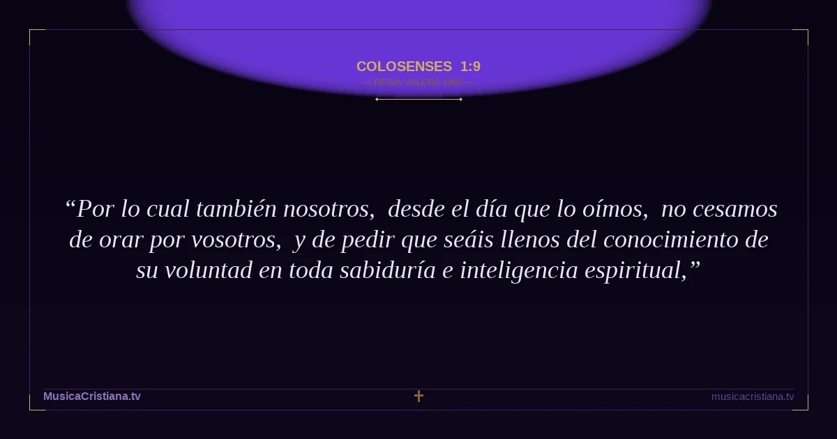 Colosenses 1:9 — Biblia Reina Valera 1960 — MusicaCristiana.tv