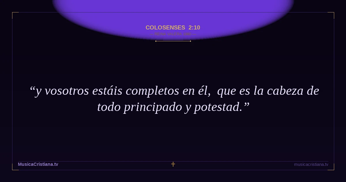 Colosenses 2:10 — Biblia Reina Valera 1960 — MusicaCristiana.tv