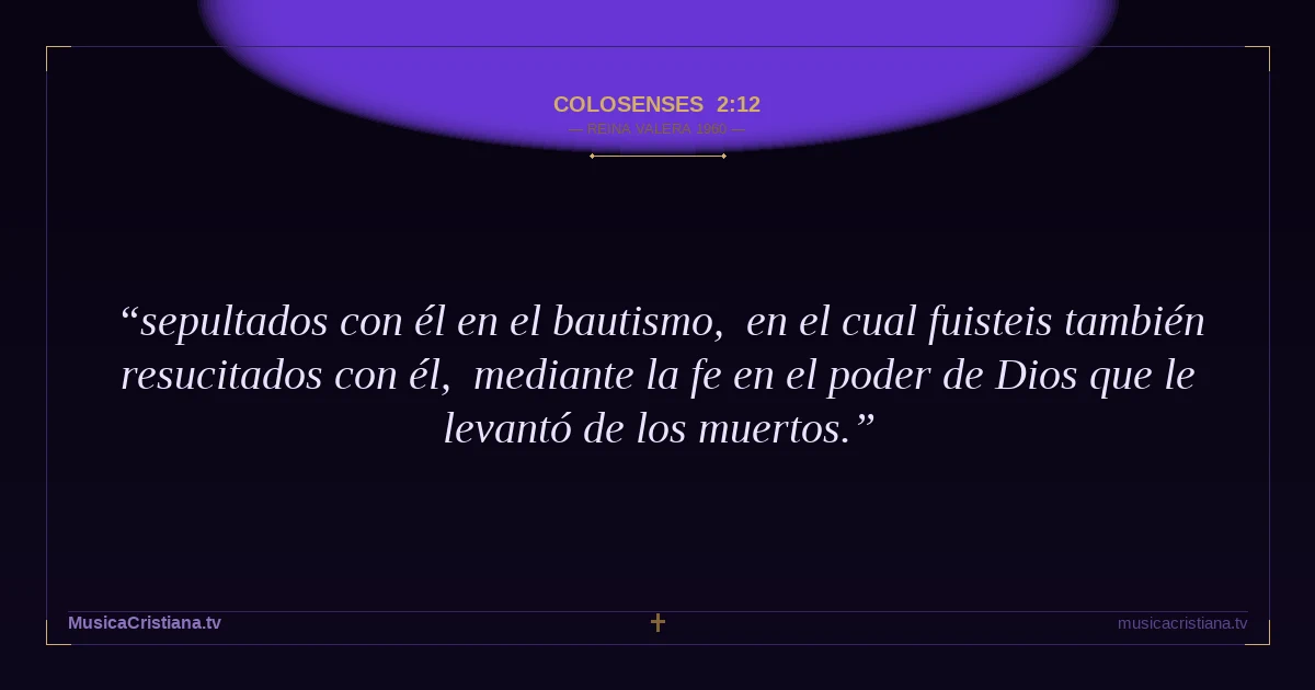 Colosenses 2:12 — Biblia Reina Valera 1960 — MusicaCristiana.tv