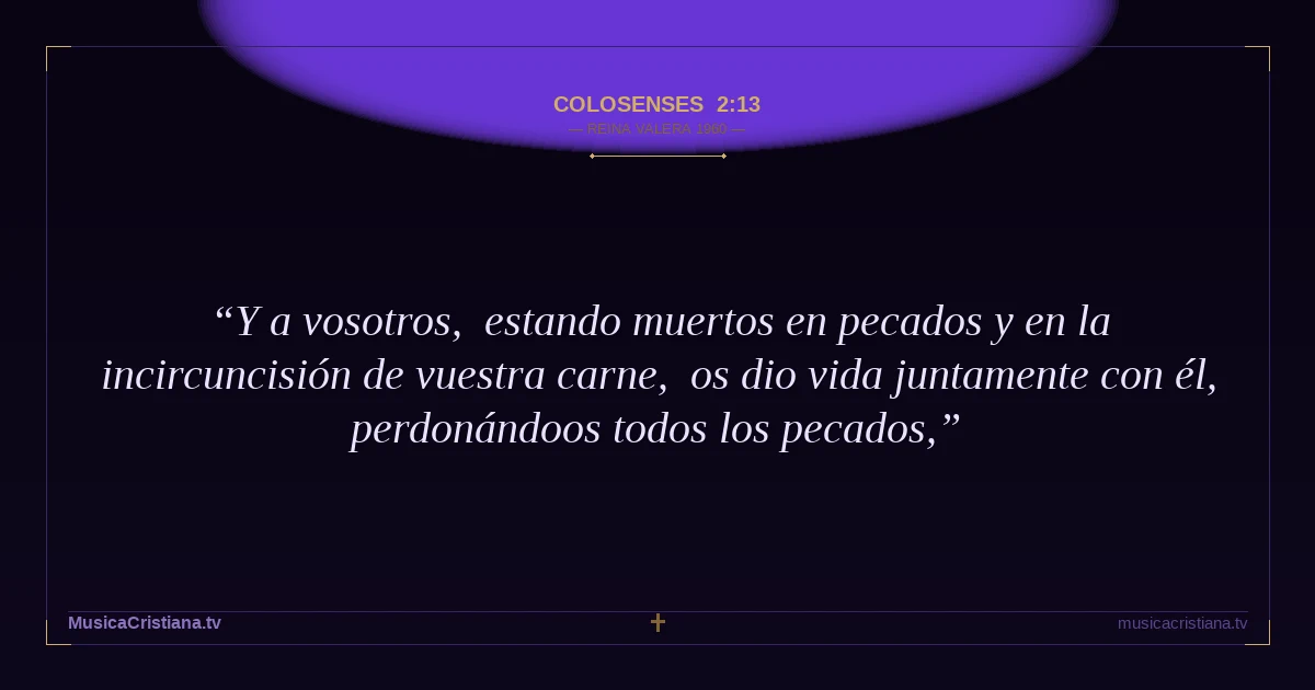 Colosenses 2:13 — Biblia Reina Valera 1960 — MusicaCristiana.tv