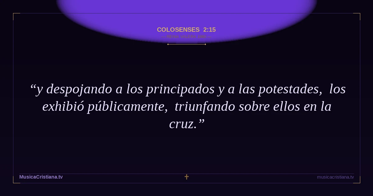Colosenses 2:15 — Biblia Reina Valera 1960 — MusicaCristiana.tv