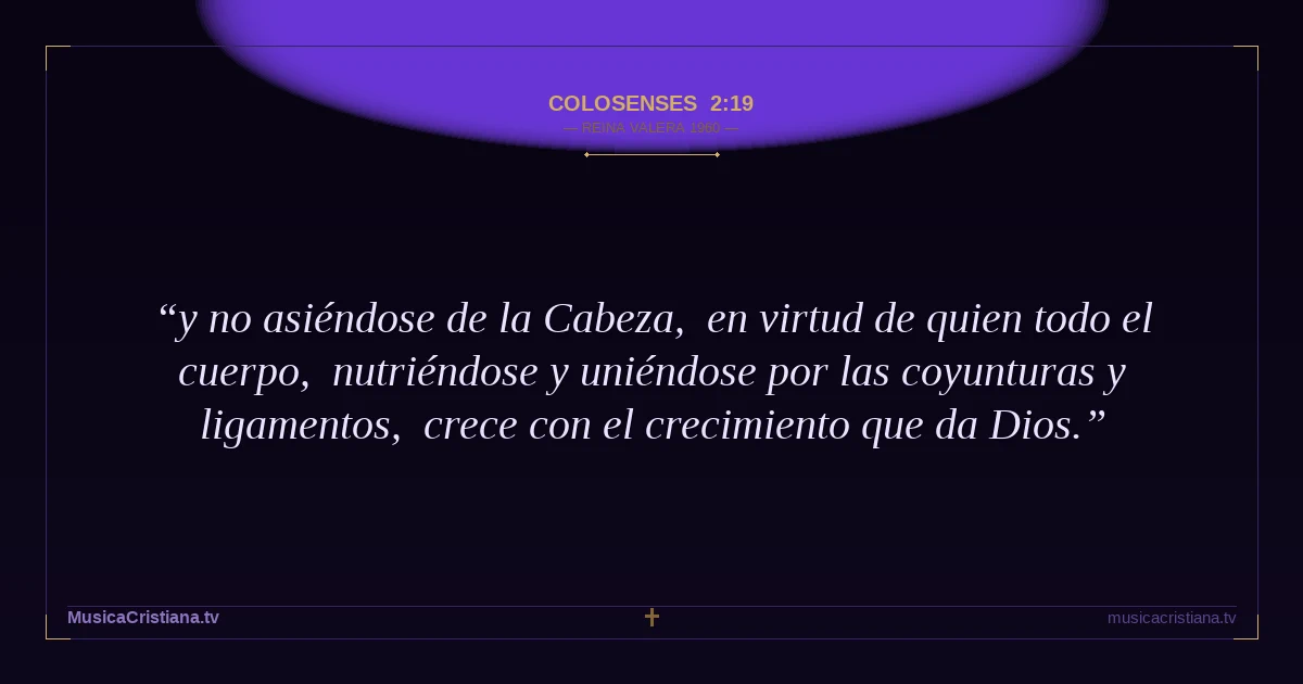 Colosenses 2:19 — Biblia Reina Valera 1960 — MusicaCristiana.tv