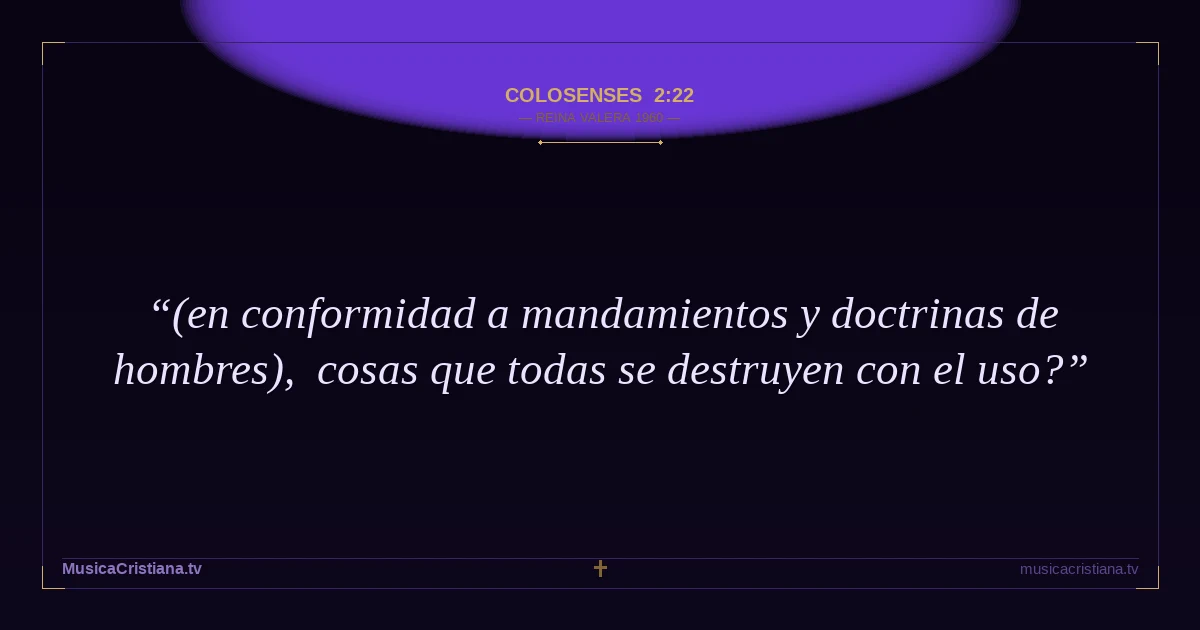 Colosenses 2:22 — Biblia Reina Valera 1960 — MusicaCristiana.tv