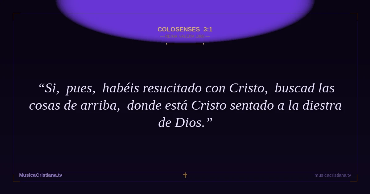 Colosenses 3:1 — Biblia Reina Valera 1960 — MusicaCristiana.tv