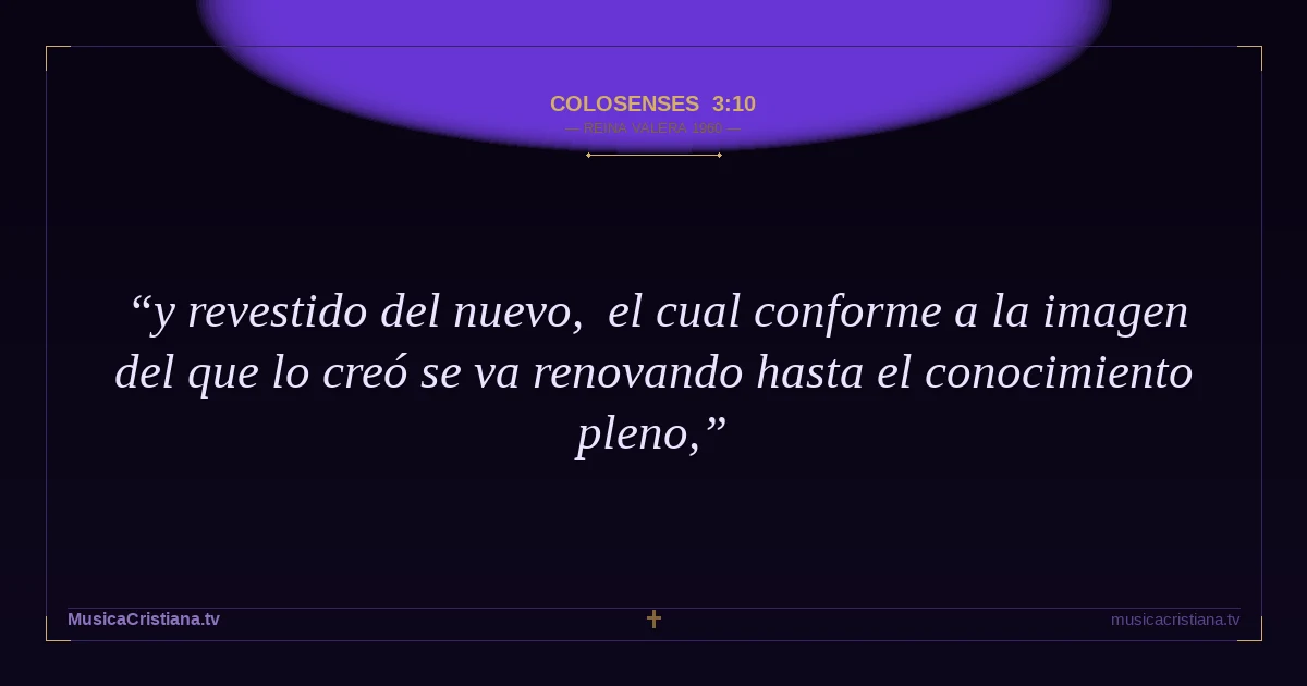 Colosenses 3:10 — Biblia Reina Valera 1960 — MusicaCristiana.tv