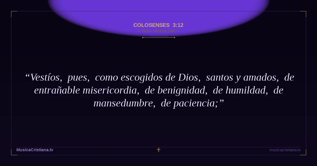 Colosenses 3:12 — Biblia Reina Valera 1960 — MusicaCristiana.tv