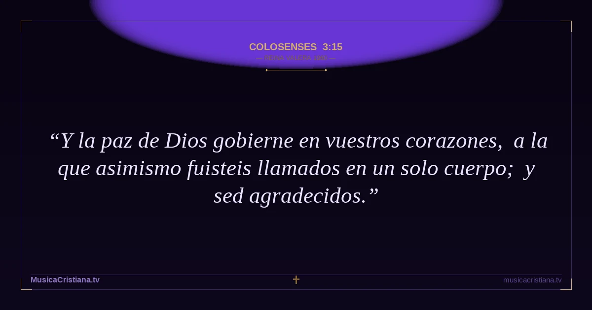 Colosenses 3:15 — Biblia Reina Valera 1960 — MusicaCristiana.tv