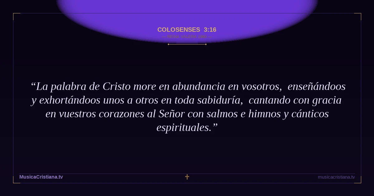 Colosenses 3:16 — Biblia Reina Valera 1960 — MusicaCristiana.tv