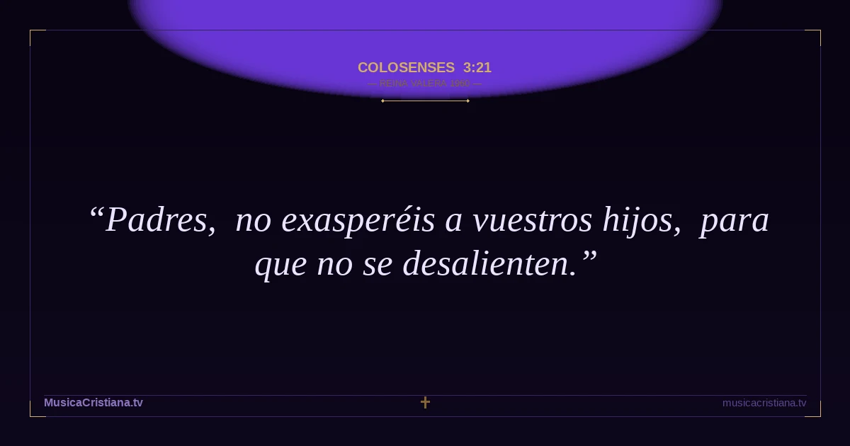 Colosenses 3:21 — Biblia Reina Valera 1960 — MusicaCristiana.tv