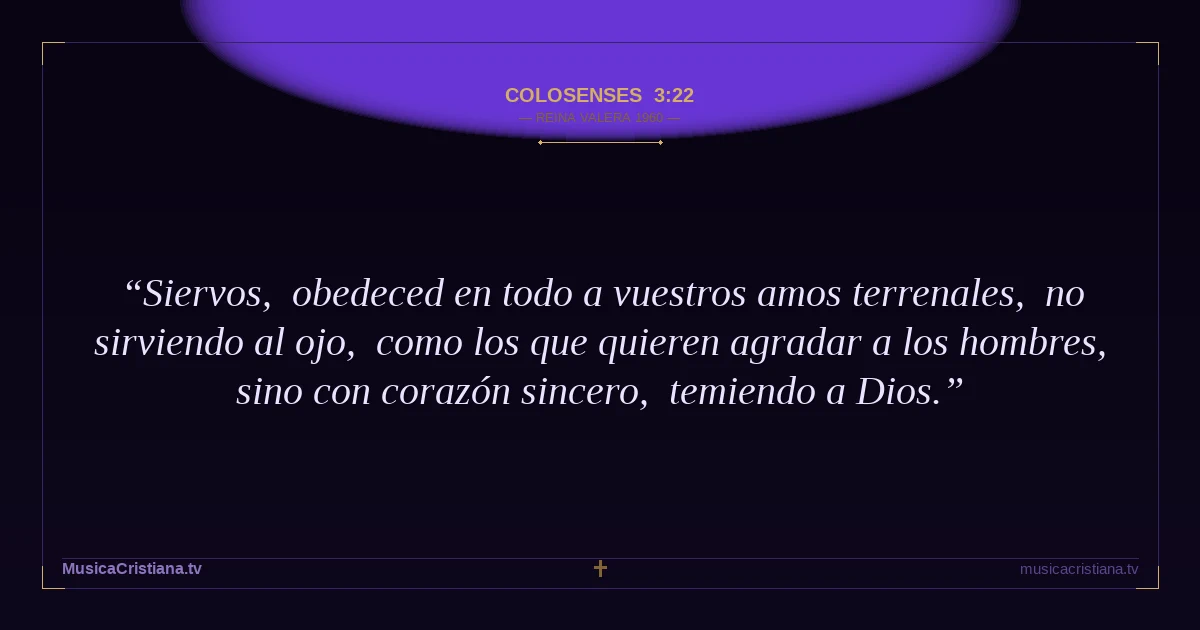 Colosenses 3:22 — Biblia Reina Valera 1960 — MusicaCristiana.tv