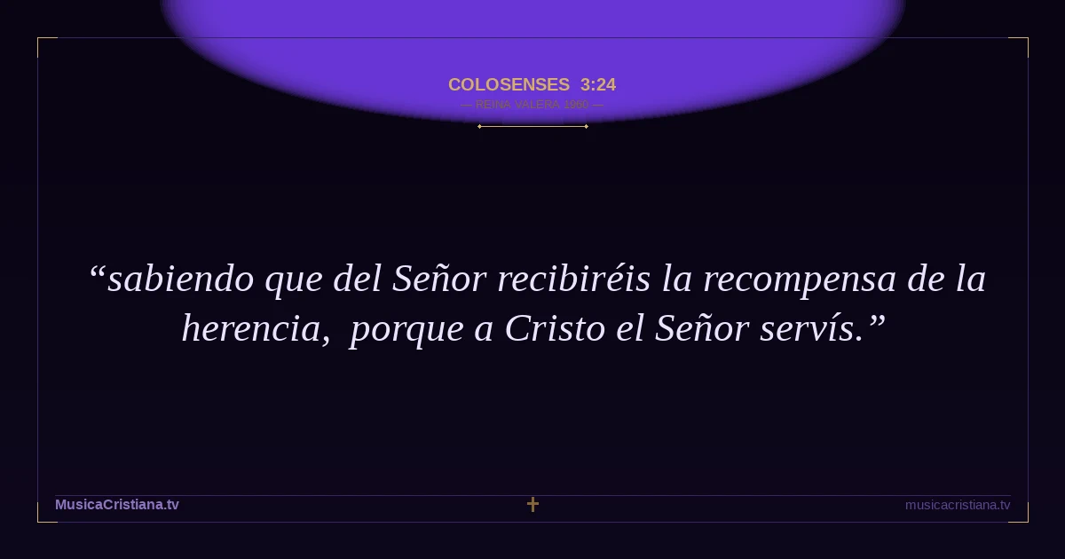 Colosenses 3:24 — Biblia Reina Valera 1960 — MusicaCristiana.tv