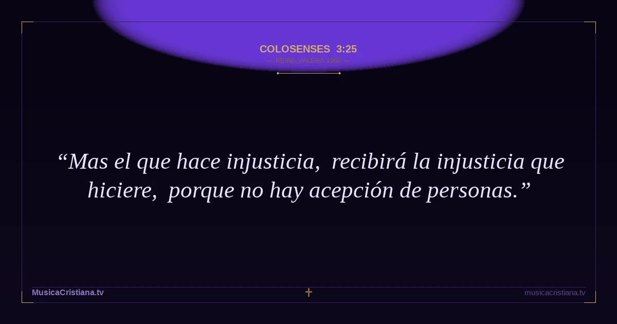 Colosenses 3:25 — Biblia Reina Valera 1960 — MusicaCristiana.tv