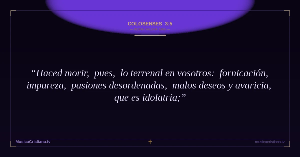 Colosenses 3:5 — Biblia Reina Valera 1960 — MusicaCristiana.tv