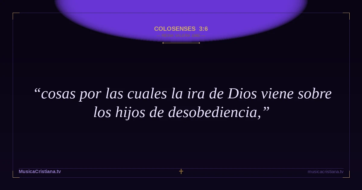 Colosenses 3:6 — Biblia Reina Valera 1960 — MusicaCristiana.tv